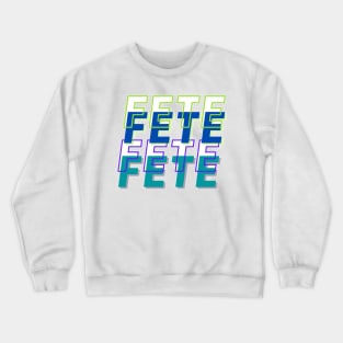 Fete Fete Fete Fete Crewneck Sweatshirt